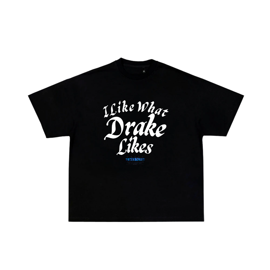 I LIKE WHAT DRAKE LIKES – Toteally Store