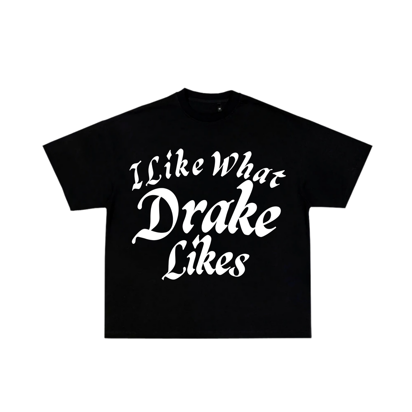 I LIKE WHAT DRAKE LIKES